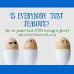 Is everyone “just jealous” or is your kid a jerk?
